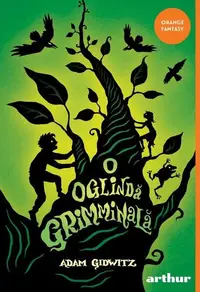 O oglindă grimminală (Vol. 2) - Paperback brosat - Adam Gidwitz