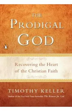 The Prodigal God: Recovering the Heart of the Christian Faith