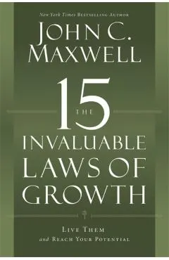 The 15 Invaluable Laws of Growth: Live Them and Reach Your Potential