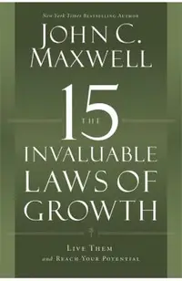 The 15 Invaluable Laws of Growth: Live Them and Reach Your Potential