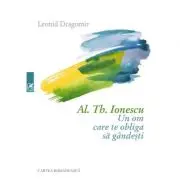 Al. Th. Ionescu. Un om care te obliga sa gandesti