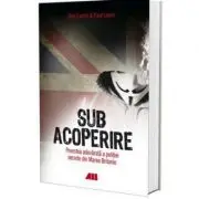 Sub acoperire (Povestea adevarata a politiei secrete din Marea Britanie)