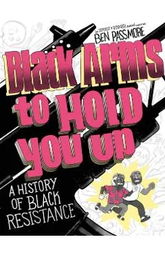 Black Arms to Hold You Up: A History of Black Life, Taken by Force
