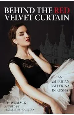 Behind the Red Velvet Curtain: An American Ballerina in Russia
