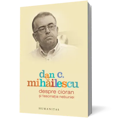 Despre Cioran şi fascinaţia nebuniei