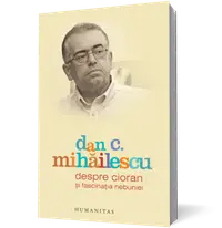 Despre Cioran şi fascinaţia nebuniei