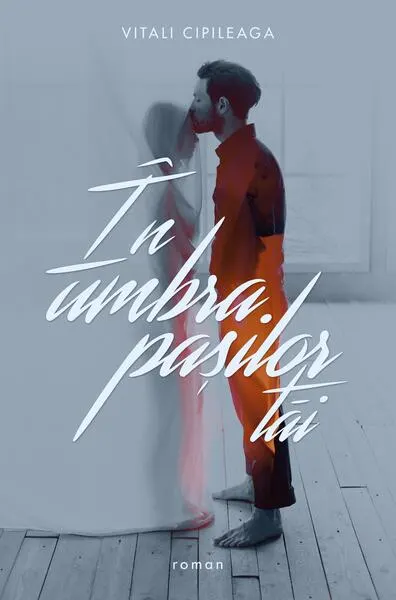 În umbra pașilor tăi - Paperback brosat - Vitali Cipileaga