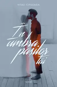 În umbra pașilor tăi - Paperback brosat - Vitali Cipileaga