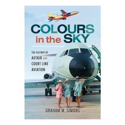 Colours in the Sky The History of Autair and Court Line Aviation