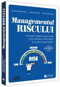 Managementul riscului, protecția datelor personale și securitatea informației în cadrul organizației – ghid practic - Paperback brosat - Larisa Gabudeanu, Theodor Octavian Adam, Vasile Victor Rotaru