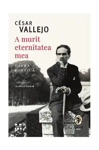 A murit eternitatea mea - Hardcover - César Vallejo