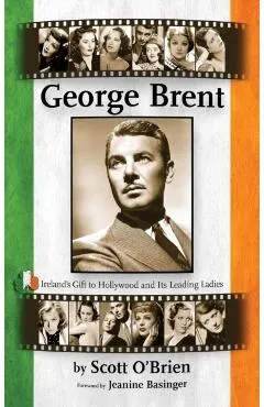 George Brent - Ireland's Gift to Hollywood and its Leading Ladies (hardback)