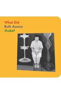 What Did Ruth Asawa Make?