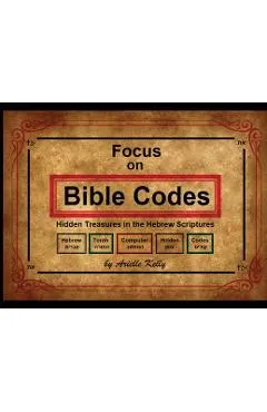 Focus on Bible Codes: Hidden Treasures in the Hebrew Scriptures
