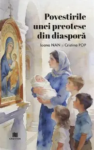 Povestirile unei preotese din diasporă - Paperback brosat - Ioana Nan, Cristina Pop