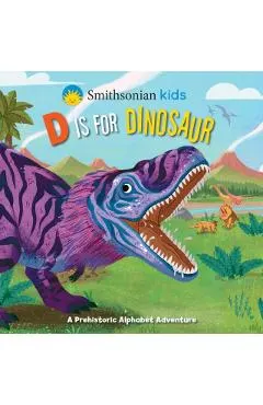 Smithsonian Kids: D Is for Dinosaur