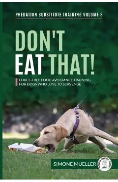 Don't Eat That: Force-Free Food Avoidance Training for Dogs who Love to Scavenge