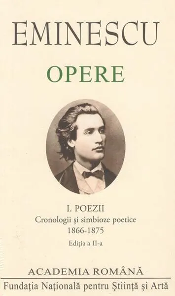 Mihai Eminescu. Opere. Poezii (Vol. I). Cronologii și simbioze poetice (1866-1875) - Hardcover - Academia Română, Mihai Eminescu