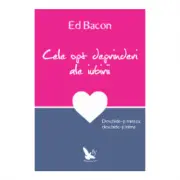 Cele opt deprinderi ale iubirii. Deschide-ti mintea, deschide-ti inima - Ed Bacon