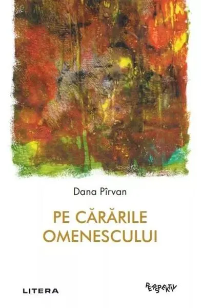 Pe cărările omenescului - Paperback brosat - Dana Pîrvan