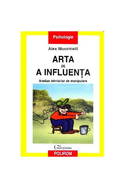 Arta de a influenţa. Analiza tehnicilor de manipulare - Paperback brosat - Alex Mucchielli