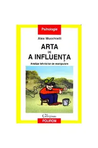 Arta de a influenţa. Analiza tehnicilor de manipulare - Paperback brosat - Alex Mucchielli