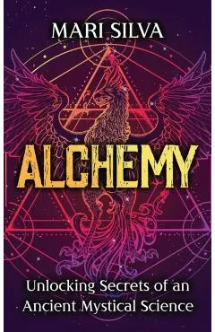 Alchemy: Unlocking Secrets of an Ancient Mystical Science