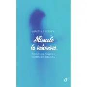 Miracole la indemana. Alegeri care vindeca si construiesc rezilienta