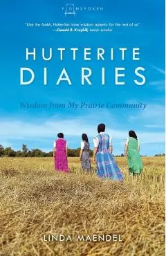 Hutterite Diaries: Wisdom from My Prairie Community