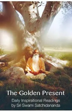 The Golden Present: Daily Inspriational Readings by Sri Swami Satchidananda