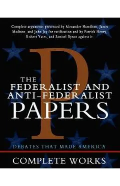 The Federalist and Anti-Federalist Papers