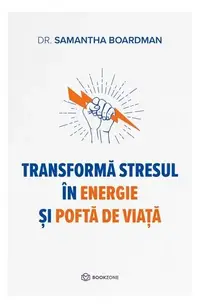 Transformă stresul în energie și poftă de viață - Paperback brosat - Dr. Samantha Boardman