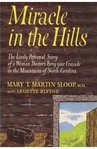 Miracle in the Hills: the Lively Personal Story of a Woman Doctor's Forty Year Crusade in the Mountains of North Carolina