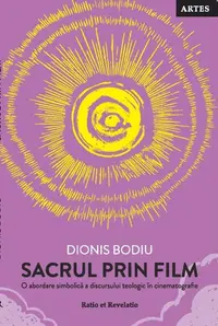 Sacrul prin film. O abordare simbolică a discursului teologic în cinematografie - Paperback brosat - Dionis Bodiu