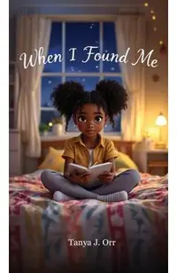 When I Found Me: A Heartfelt Journey of Self-Discovery for Kids -
