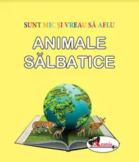 Animale sălbatice. Sunt mic și vreau să aflu - Hardcover - ***