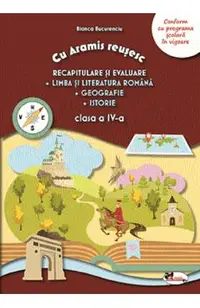 Recapitulare si evaluare. Llb. romana + Geografie + Istorie - Clasa 4