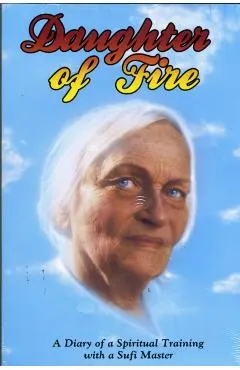Daughter of Fire: A Diary of a Spiritual Training with a Sufi Master