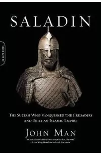 Saladin: The Sultan Who Vanquished the Crusaders and Built an Islamic Empire