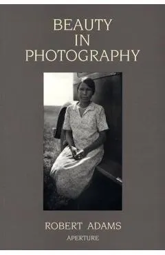 Robert Adams: Beauty in Photography: Essays in Defense of Traditional Values