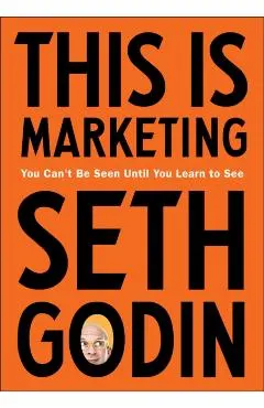 This Is Marketing: You Can't Be Seen Until You Learn to See