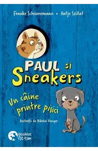 Paul si Sneakers. Un caine printre pisici Vol.1