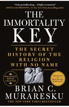 The Immortality Key: The Secret History of the Religion with No Name