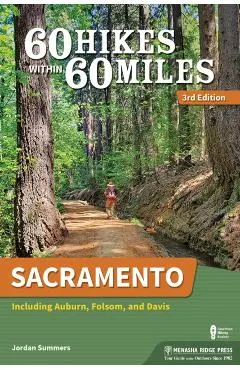 60 Hikes Within 60 Miles: Sacramento: Including Auburn, Folsom, and Davis