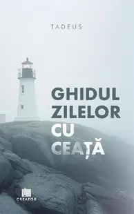 Ghidul zilelor cu ceață - Paperback brosat - Tadeus