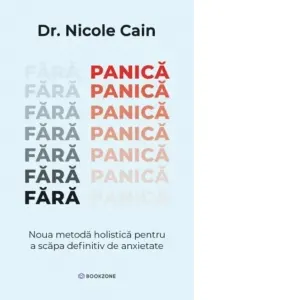 Fara panica. Noua metoda holistica pentru a scapa definitiv de anxietate