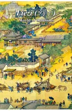 Liezi: World of Delusions: A complete translation and analysis of Liezi (列子)