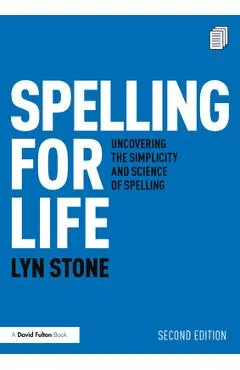 Spelling for Life: Uncovering the Simplicity and Science of Spelling