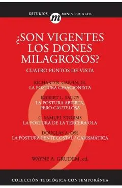 Son Vigentes los Dones Milagrosos?: Cuatro Puntos de Vista