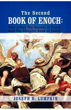 The Second Book of Enoch: 2 Enoch Also Called the Secrets of Enoch and the Slavonic Book of Enoch